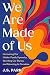 We Are Made of Us: Uncoveri...