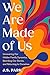 We Are Made of Us: Uncovering Our Hidden Family Dynamics, Rewriting Our Stories, and Returning to Ourselves
