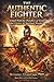 The Authentic Fighter by Benjamin Alicea-Lugo