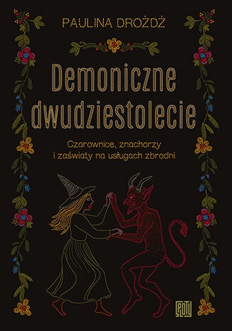 Demoniczne dwudziestolecie. Czarownice, znachorzy i zaświaty na usługach zbrodni