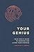 Your Genius: Your Soul's Guide To Knowing and Living Your Purpose