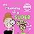 My Mummy is a Super Mum: Th...