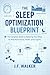The Sleep Optimization Blueprint by J.F. Walker