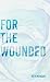 For the Wounded: Elegies fo...