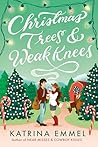 Christmas Trees & Weak Knees by Katrina Emmel