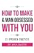 How to Make a Man Obsessed ...
