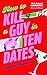 How to Kill a Guy in Ten Dates