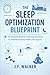 The Sleep Optimization Blueprint by J.F. Walker