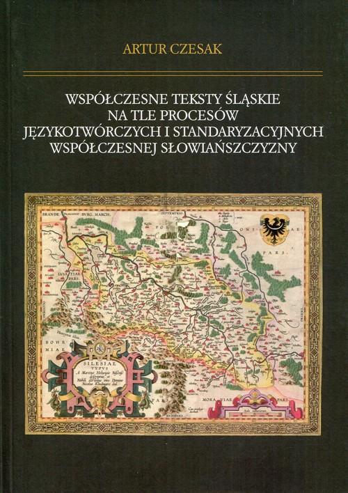 Współczesne teksty śląskie na tle procesów językotwórczych i standaryzacyjnych współczesnej Słowiańszczyzny