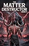 The Matter Destructor  by Lucian Cross