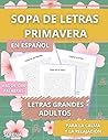 SOPA DE LETRAS PRIMAVERA: EN ESPAÑOL LETRAS GRANDES PARA ADULTOS CALMA Y RELAJA LA MENTE MÁS DE 1200 PALABRAS (Spanish Edition) SOPA DE LETRAS PRIMAVERA: EN ESPAÑOL LETRAS GRANDES PARA ADULTOS CALMA Y RELAJA LA MENTE MÁS DE 1200 PALABRAS (Spanish Edition)