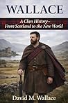 Wallace: A Clan History: From Scotland to the New World (Clan Histories)