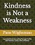 Kindness is Not a Weakness:...