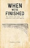 When We're Finished by Stephen D  Cook
