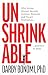 Unshrinkable: Why Strong Women Secretly Criticize, Diminish, and Thwart Themselves…and How to Stop