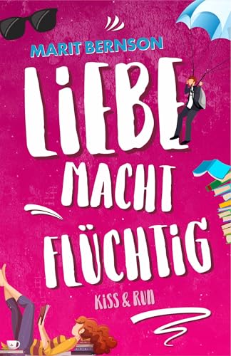 Kiss and Run: Liebe macht flüchtig (German Edition)