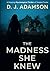 The Madness She Knew