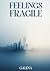Feelings Fragile by Galina . Feelings Fragile by Galina .