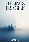 Feelings Fragile by Galina .