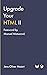 Upgrade Your HTML II: 10 Mo...