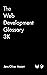 The Web Development Glossary 3K: More Than 3,000 Terms and Concepts for the Well-Rounded Developer