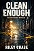 Clean Enough by RILEY CHASE