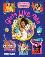 Girls Like Me: Celebrate Real-Life Rebel Girls All Around the World