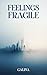 Feelings Fragile by Galina .
