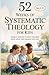 52 Weeks of Systematic Theo...