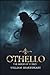OTHELLO, THE MOOR OF VENICE by William Shakespeare