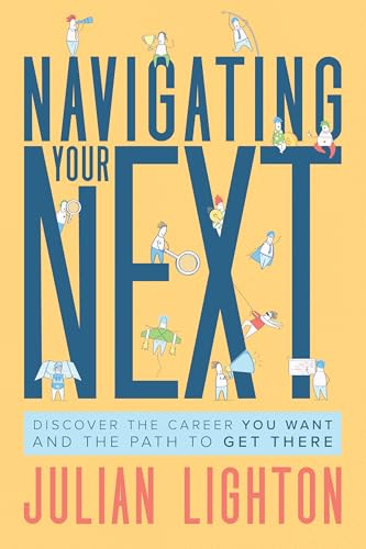 Navigating Your Next: Discover the Career You Want and the Path to Get There (Kindle Edition)