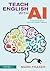 Teach English with AI: A Practical Guide for Secondary English Teachers