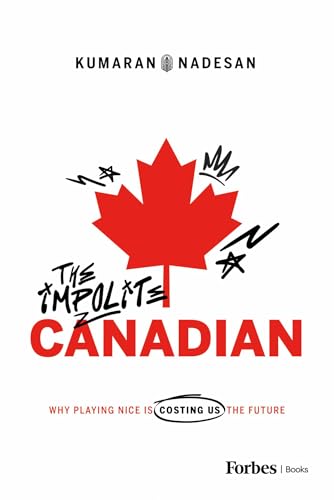 The Impolite Canadian: Why Playing Nice Is Costing Us the Future (Kindle Edition)