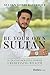 Be Your Own Sultan by Sultan Sobhi Batterjee