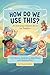 How Do We Use This?: An Eve...