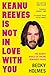 Keanu Reeves is Not in Love...
