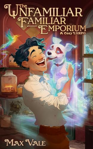 The Unfamiliar Familiar Emporium: A Cozy Pet LitRPG (Kindle Edition)