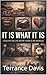 It Is What It Is by Terrance Davis