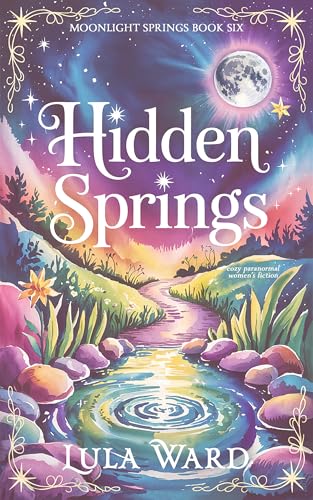 Hidden Springs: a cozy magical small-town novel (Moonlight Springs Book 6)