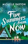 Five Summers from Now by Michelle Dayton