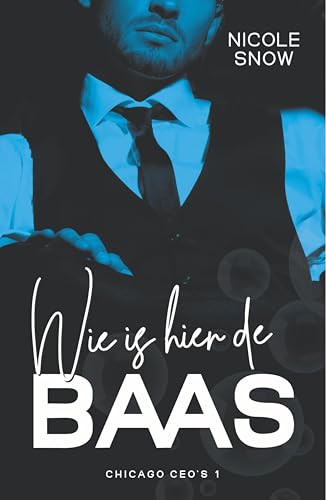 Wie is hier de baas (Chicago CEO's Book 1) (Dutch Edition)