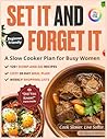 Set It and Forget It Slow Cooker Plan: 120+ Dump-and-Go Recipes for Busy Women + Cozy 28-Day Meal Guide with Weekly Shopping Lists
