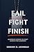 Fail Fight Finish by Gregory D. Archbold