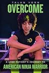 Overcome: A Lyme Patients Journey to American Ninja Warrior