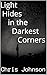 Light Hides in the Darkest Corners by Chris Johnson Light Hides in the Darkest Corners by Chris Johnson