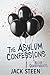 The Asylum Confessions by Jack Steen