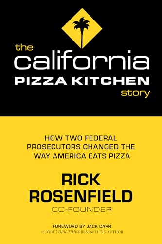 The California Pizza Kitchen Story: How Two Federal Prosecutors Changed the Way America Eats Pizza (Hardcover)