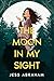 The Moon in my Sight by Jess Abraham The Moon in my Sight by Jess Abraham