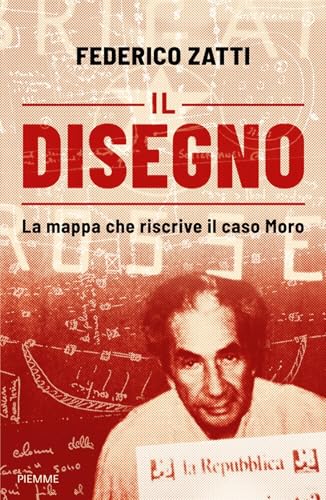 Il disegno: La mappa che riscrive il caso Moro (Italian Edition)