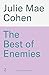 The Best of Enemies by Julie Mae Cohen